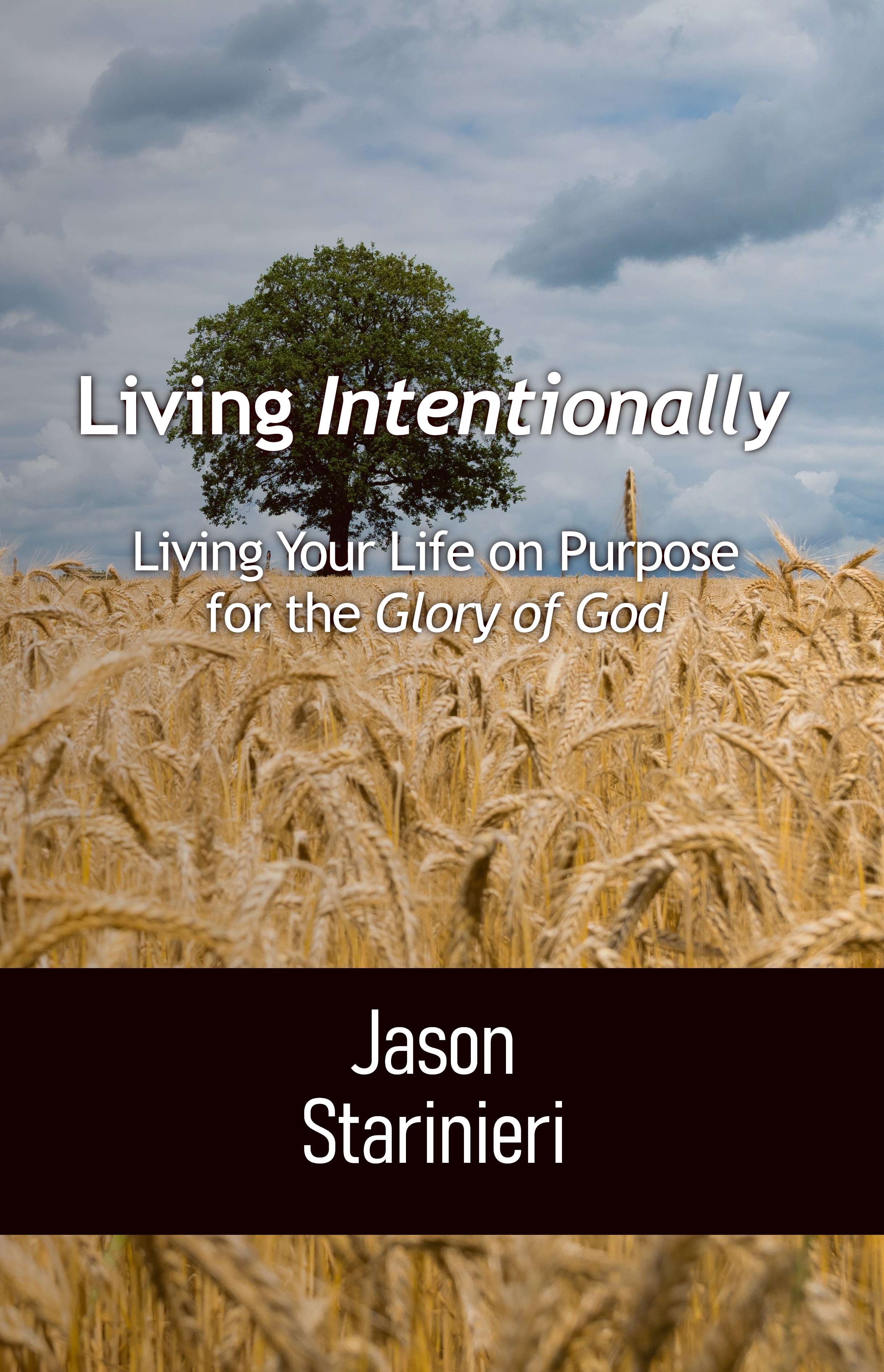 Living Intentionally: Living Your Life on Purpose for the Glory of God